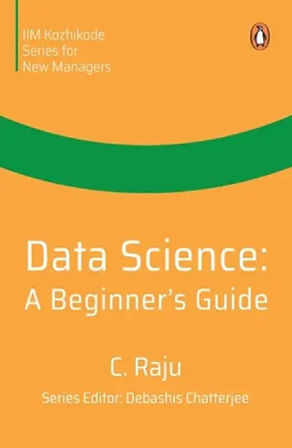 Data Science: A Beginner's Guide by C. Raju