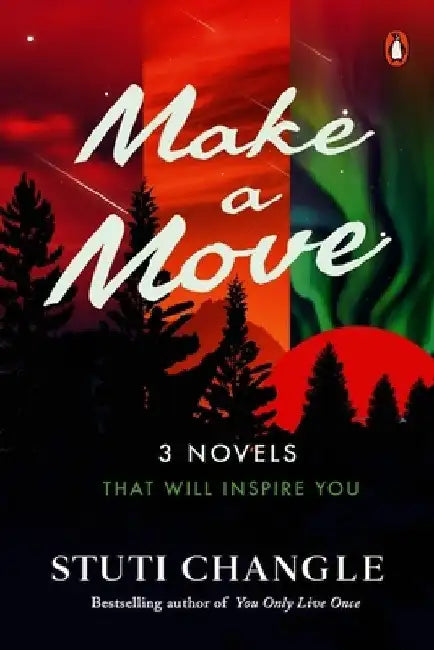 Make a Move: 3 Novels That Will Inspire You: You Only Live Once / On the Open Road / Where the Sun Never Sets by Stuti Changle