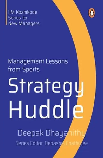 Strategy Huddle: Management Lessons from Sports by Deepak Dhayanithy