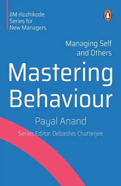 Mastering Behaviour: Managing Self and Others by Payal Anand