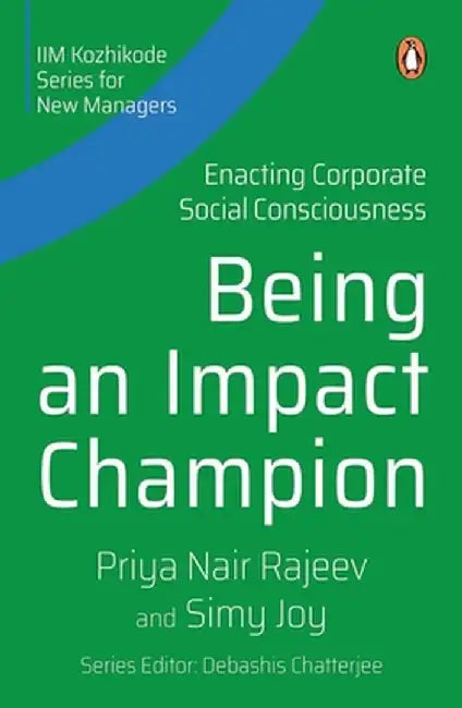 Being an Impact Champion: Enacting Corporate Social Consciousness by Priya Nair Rajeev