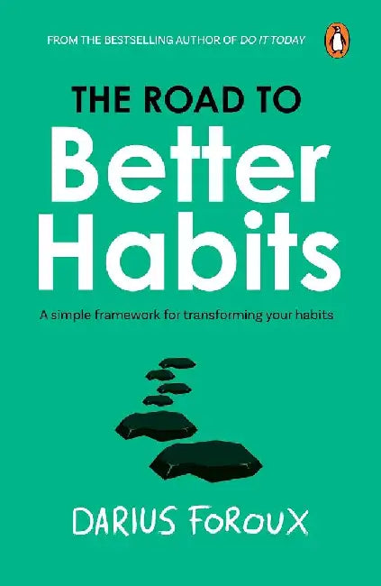Road to Better Habits: A Simple Framework For Transforming Your Habits by Darius Foroux