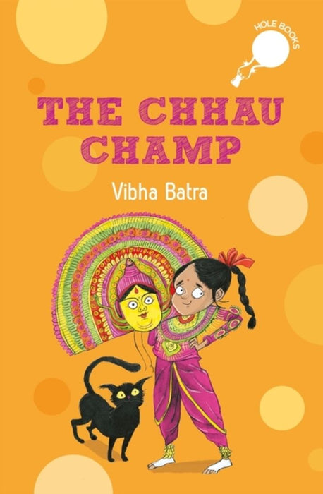The Chhau Champ (Hole Book): Story of a Young Girl Aspiring to Become a Chhau Dancer by Vibha Batra