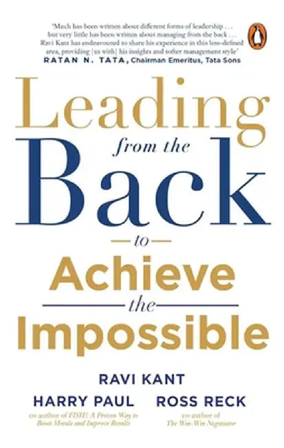 Leading from the Back: To Achieve the Impossible by Ravi Kant
