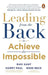Leading from the Back: To Achieve the Impossible by Ravi Kant