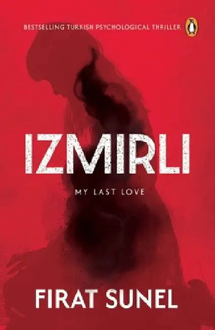 Izmirli, My Last Love: A Psychological Mystery Thriller with Mind-Bending Twists by Firat Sunel