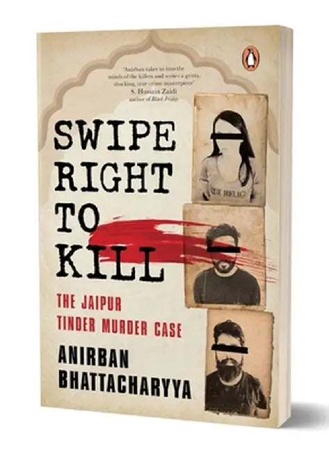 Swipe Right to Kill: The Jaipur Tinder Murder Case by Anirban Bhattacharyya