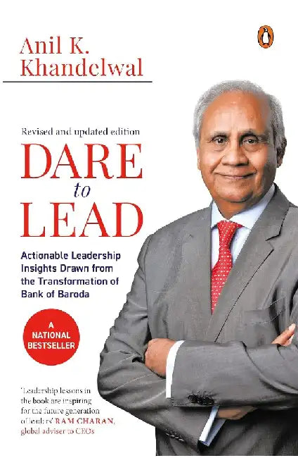 Dare to Lead: Actionable Leadership Insights Drawn From the Transformation of Bank of Baroda by Anil K. Khandelwal