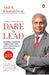 Dare to Lead: Actionable Leadership Insights Drawn From the Transformation of Bank of Baroda by Anil K. Khandelwal