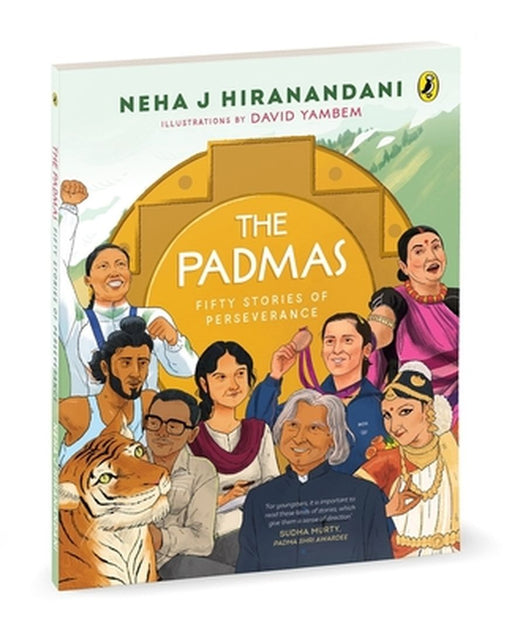 The Padmas: Fifty Stories of Perseverance Short, Illustrated Biographies of 50 Incredible Padma Awardees Ages 8+ by Neha J. Hiranandani