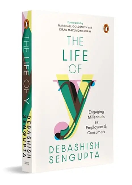 The Life of Y: Engaging Millennials as Employees and Consumers by Debashish SenGupta
