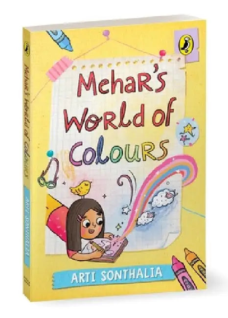 Mehar's World of Colours a Middle-Grade Story about Self-Discovery, Parental Pressures and Friendship Hurdles Ages 8+ by Arti Sonthalia