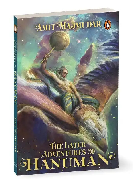 The Later Adventures Of Hanuman  40 Fantastical Tales Of Hanumans Adventures After The Age Of Rama  Mythological Fiction by Amit Majmudar