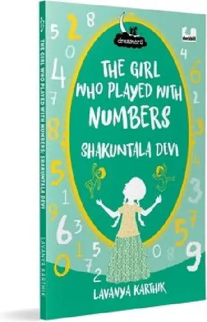 The Girl Who Played with Numbers: Shakuntala Devi (Dreamers Series): Illustrated Biography of the Woman Known as the Human Computer by Lavanya Karthik