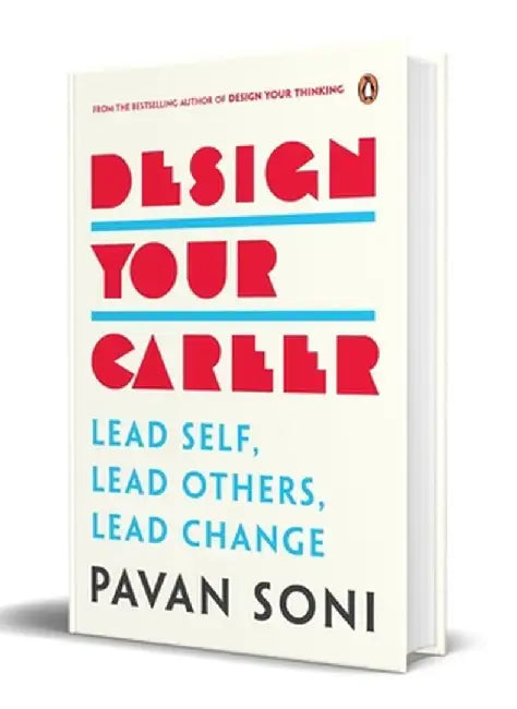 Design Your Career: Lead Self, Lead Others, Lead Change by Pavan Soni