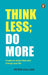 Think Less Do More by Peter Hollins