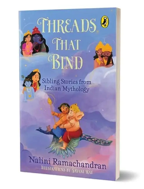 Threads That Bind Sibling Stories from Indian Mythology Short, Illustrated Stories Perfect for Bedtime 8+ Years by Nalini Ramachandran