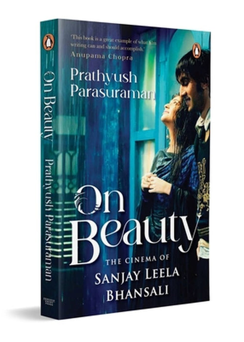 On Beauty: The Cinema of Sanjay Leela Bhansali by Prathyush Parasuraman