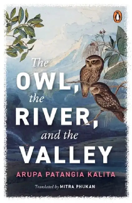 The Owl, the River, the Valley by Arupa Patangia Kalita