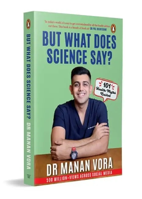 But What Does Science Say?: 101 Health Myths Busted by Manan Vora