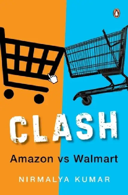 Clash: Amazon Versus Walmart by Nirmalya Kumar