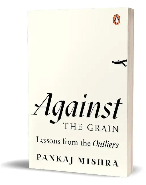 Against The Grain by Pankaj Mishra