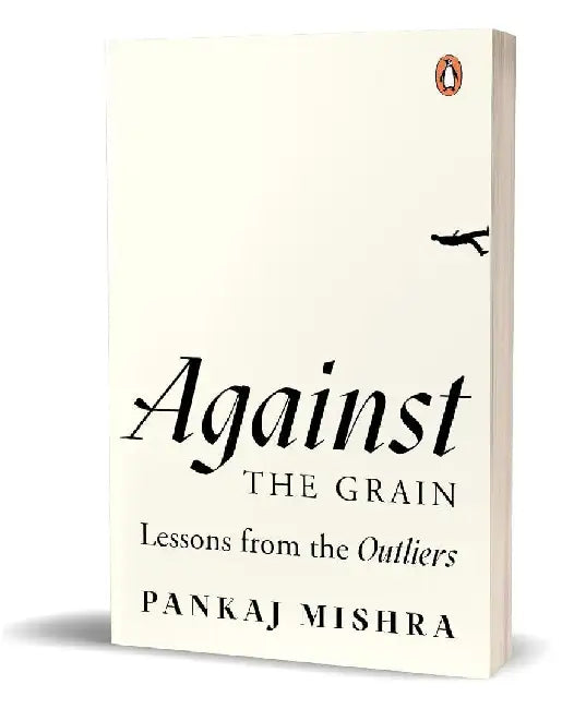 Against The Grain by Pankaj Mishra