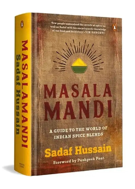 Masalamandi: A Guide to the World of Indian Spice Blends by Sadaf Hussain