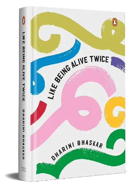 Like Being Alive Twice by Dharini Bhaskar