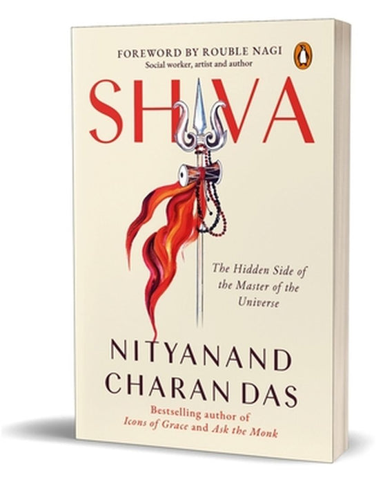 Shiva: The Hidden Side of the Master of the Universe by Nityanand Charan Das