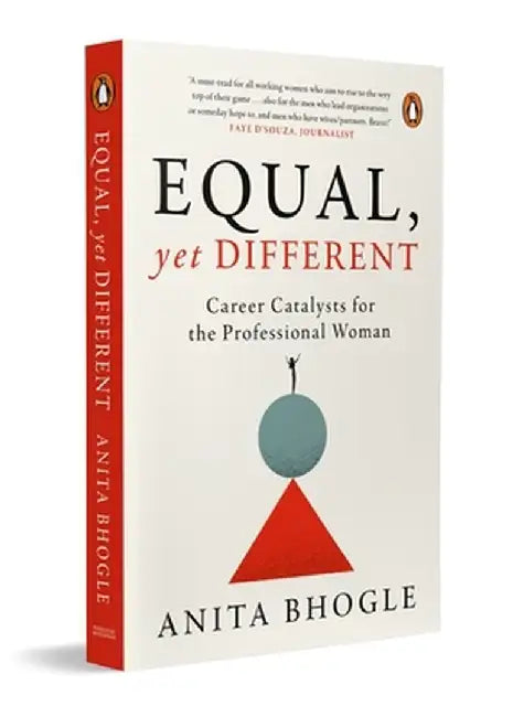 Equal, Yet Different: Career Catalysts for the Professional Woman by Anita Bhogle