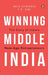 Winning Middle India: The Story of India's New-Age Entrepreneurs by T.N. Hari