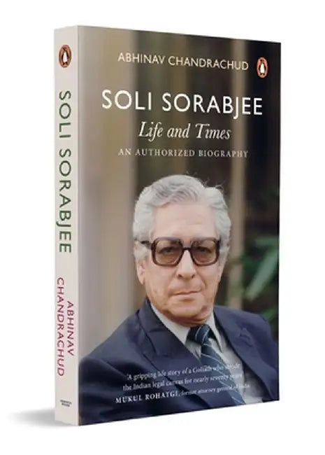 Soli Sorabjee: Life and Times: An Authorized Biography by Abhinav Chandrachud