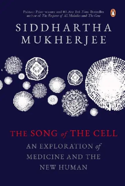 The Song Of The Cell by Siddhartha Mukherjee