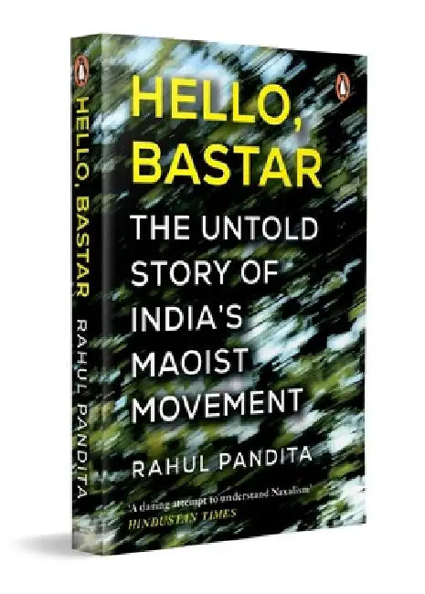Hello, Bastar: The Untold Story of India's Maoist Movement by Rahul Pandita