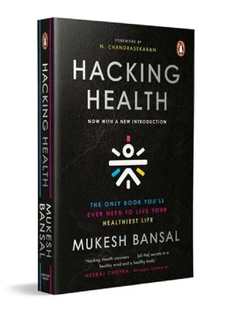 Hacking Health: The Only Book You'll Ever Need to Live Your Healthiest Life: Now with a New Introduction by Mukesh Bansal
