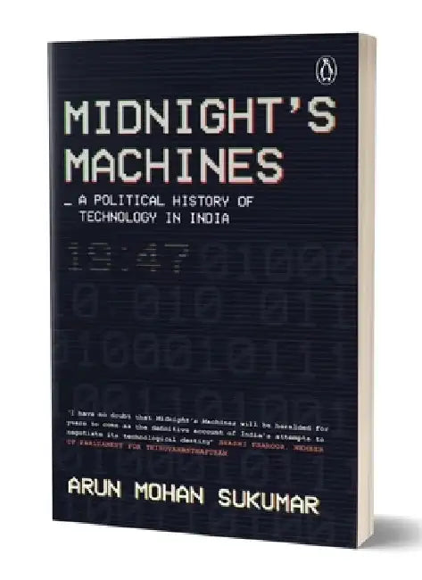 Midnight's Machines: A Political History of Technology in India Winner of the 2019 Ramnath Goenka Award for Non-Fiction by Arun Mohan Sukumar