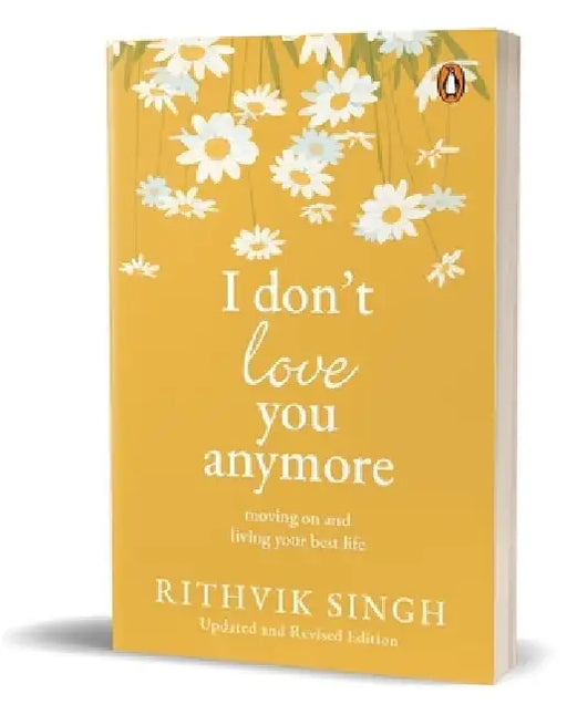 I Don't Love You Anymore: Moving on and Living Your Best Life by Rithvik Singh