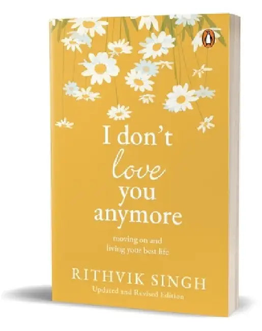 I Don't Love You Anymore: Moving on and Living Your Best Life by Rithvik Singh
