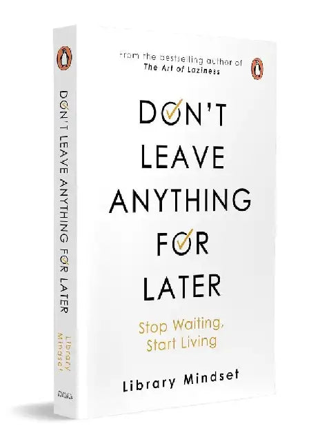 Dont Leave Anything For Later by Library Mindset