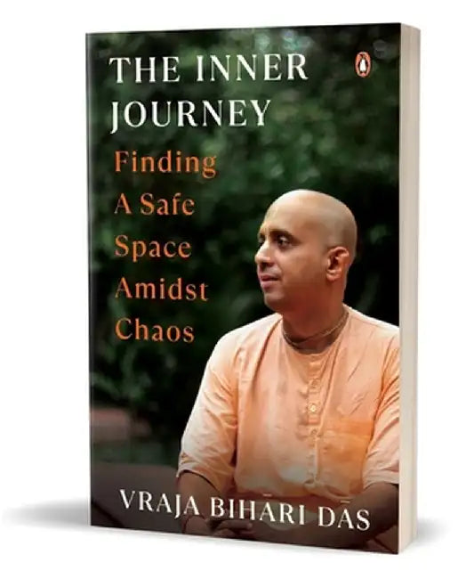 The Inner Journey: Finding a Safe Space Amidst Chaos by Vraja Bihari Das