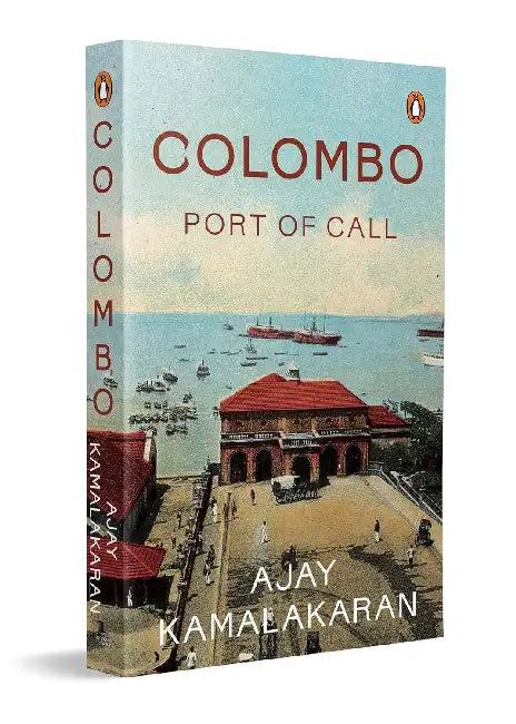 Colombo: Port Of Call by Ajay Kamalakaran