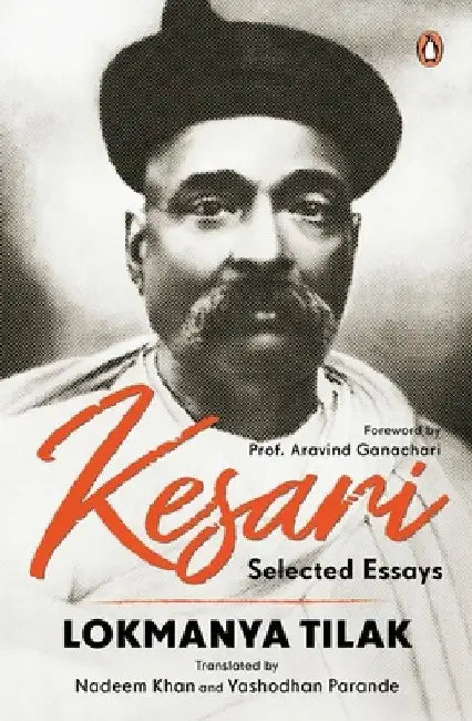 Kesari Selected Essays: Lokmanya Tilak Revolutionary Writings on Swaraj, Nationalism & Social Reform a Historic Collection from the Iconic Newspaper ( by Lokmanya Tilak