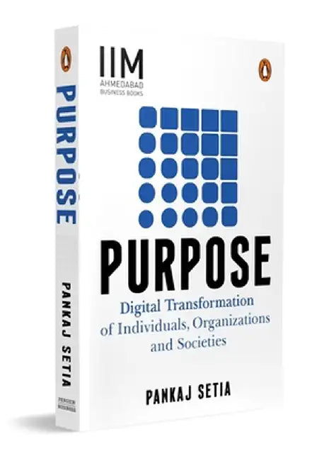 Purpose: Digital Transformation of Individuals, Organizations and Societies by Pankaj Setia