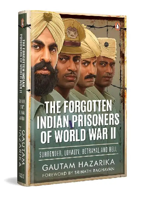The Forgotten Indian Prisoners Of World War Ii by Gautam Hazarika