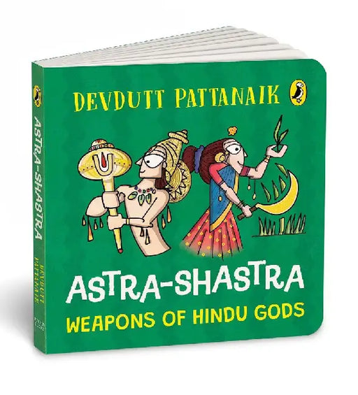 Astra Shastra: Weapons of the Hindu Gods: Full-Coloured, Illustrated Board Books on Hindu Mythology Weapons of Indian Gods and Goddesses for Kids Age by Devdutt Pattanaik