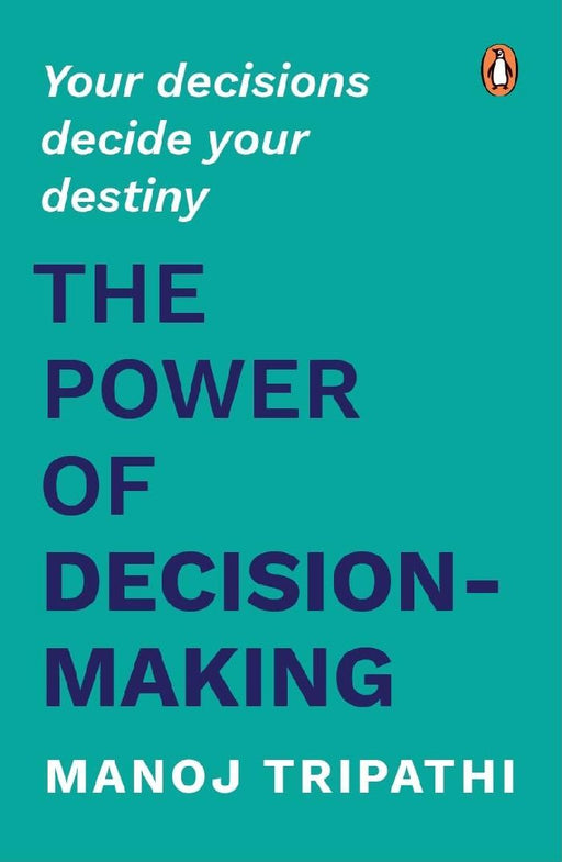 The Power Of Decisionmaking by Manoj Tripathi