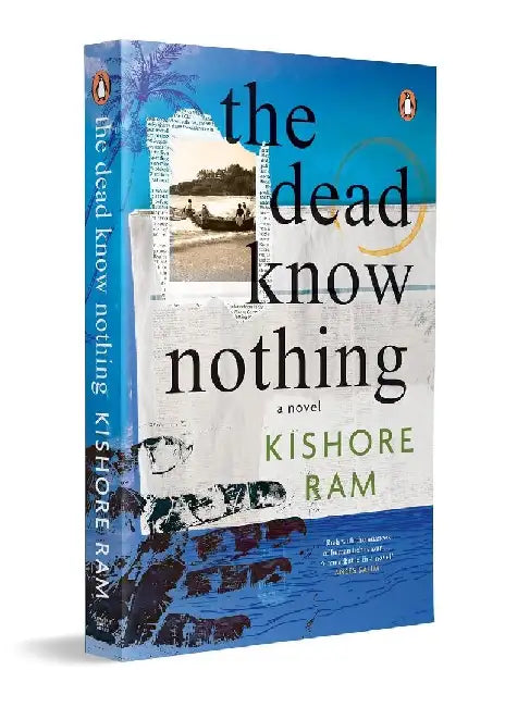 The Dead Know Nothing by Kishore Ram