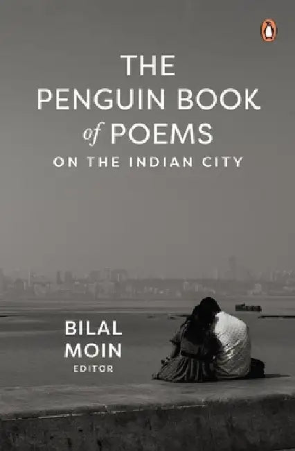 The Penguin Book of Poems on the Indian City by Bilal Moin