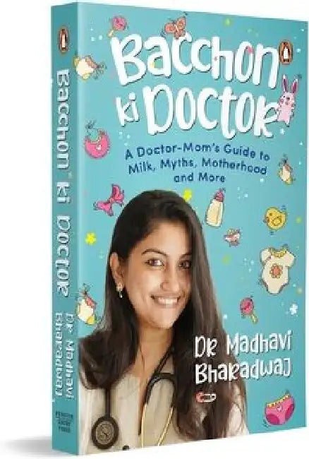Bacchon KI Doctor's Desi Parenting Book: A Doctor-Mom's Guide to Milk, Myths, Motherhood and More by Madhavi Bharadwaj